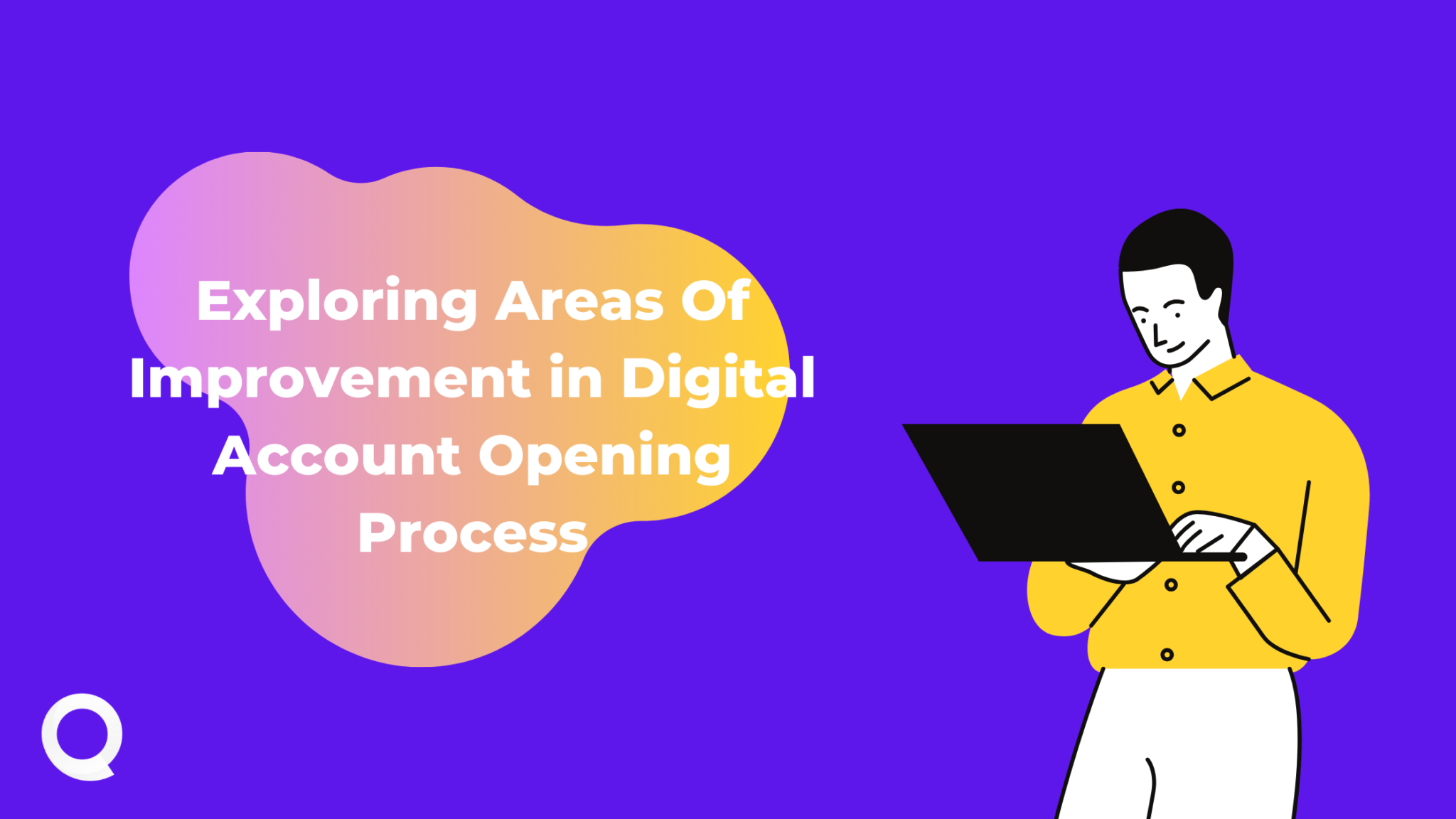 exploring-areas-of-improvement-in-digital-account-opening-process